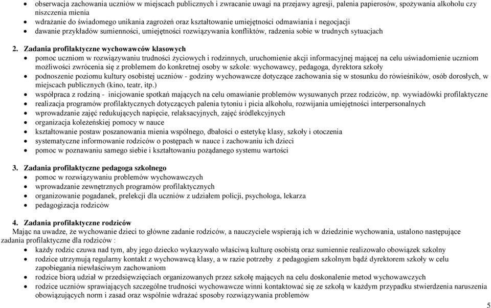 Zadania profilaktyczne wychowawców klasowych pomoc uczniom w rozwiązywaniu trudności życiowych i rodzinnych, uruchomienie akcji informacyjnej mającej na celu uświadomienie uczniom możliwości