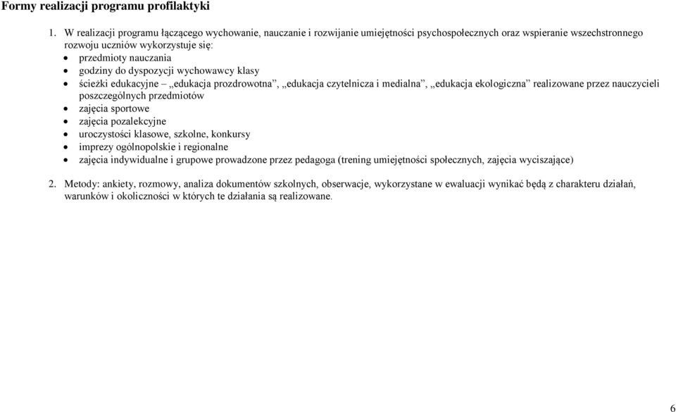 dyspozycji wychowawcy klasy ścieżki edukacyjne edukacja prozdrowotna, edukacja czytelnicza i medialna, edukacja ekologiczna realizowane przez nauczycieli poszczególnych przedmiotów zajęcia sportowe