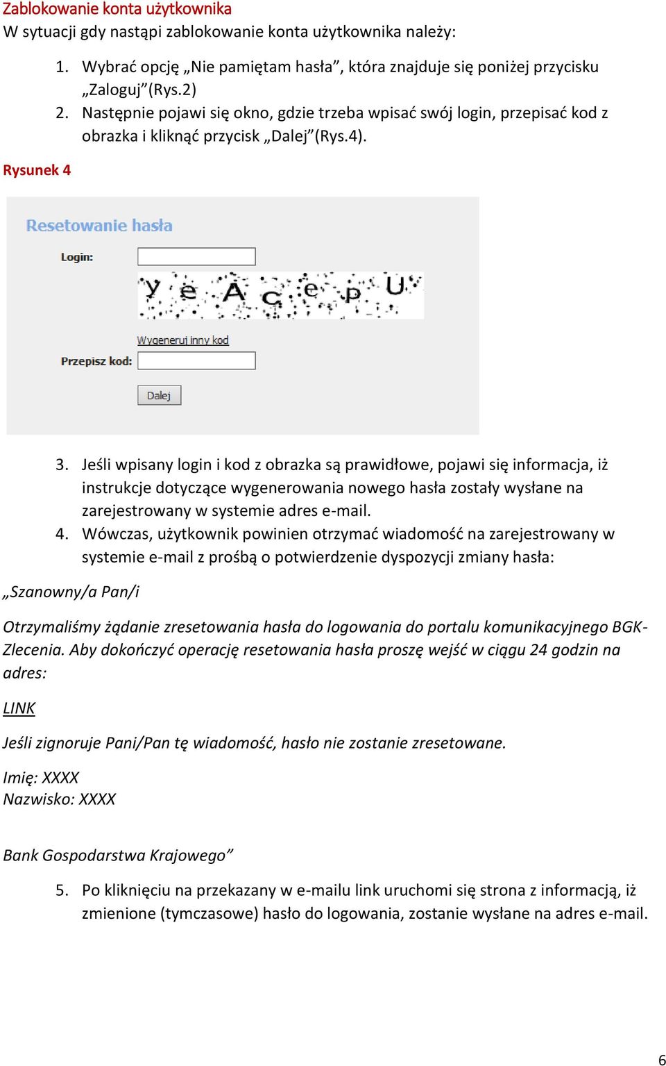 Jeśli wpisany login i kod z obrazka są prawidłowe, pojawi się informacja, iż instrukcje dotyczące wygenerowania nowego hasła zostały wysłane na zarejestrowany w systemie adres e-mail. 4.