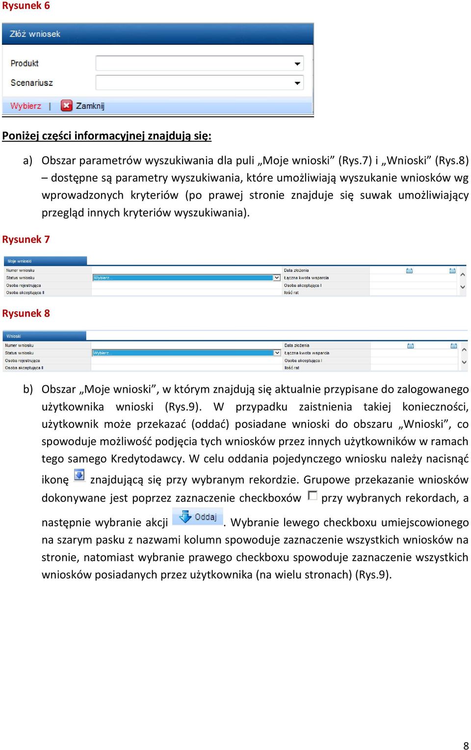 Rysunek 7 Rysunek 8 b) Obszar Moje wnioski, w którym znajdują się aktualnie przypisane do zalogowanego użytkownika wnioski (Rys.9).