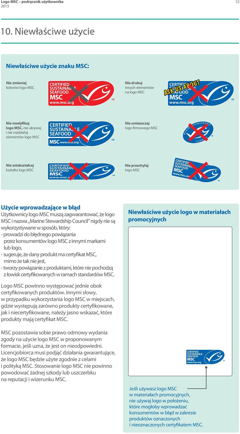 MSC Nie umieszczaj logo firmowego MSC Nie zniekształcaj kształtu logo MSC Nie przechylaj logo MSC Użycie wprowadzające w błąd Użytkownicy logo MSC muszą zagwarantować, że logo MSC i nazwa Marine