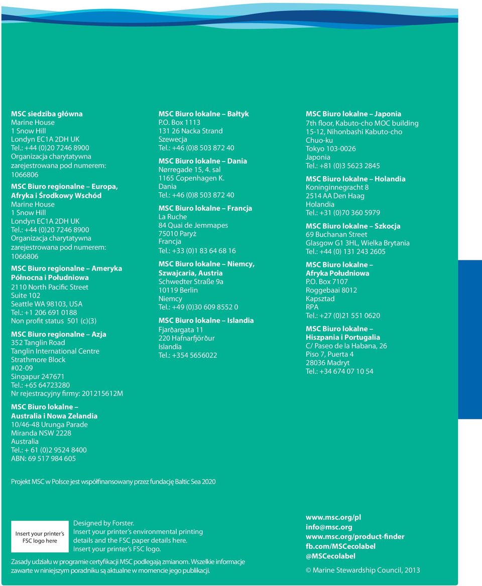 : +44 (0)20 7246 8900 Organizacja charytatywna zarejestrowana pod numerem: 1066806 MSC Biuro regionalne Ameryka Północna i Południowa 2110 North Pacific Street Suite 102 Seattle WA 98103, USA Tel.