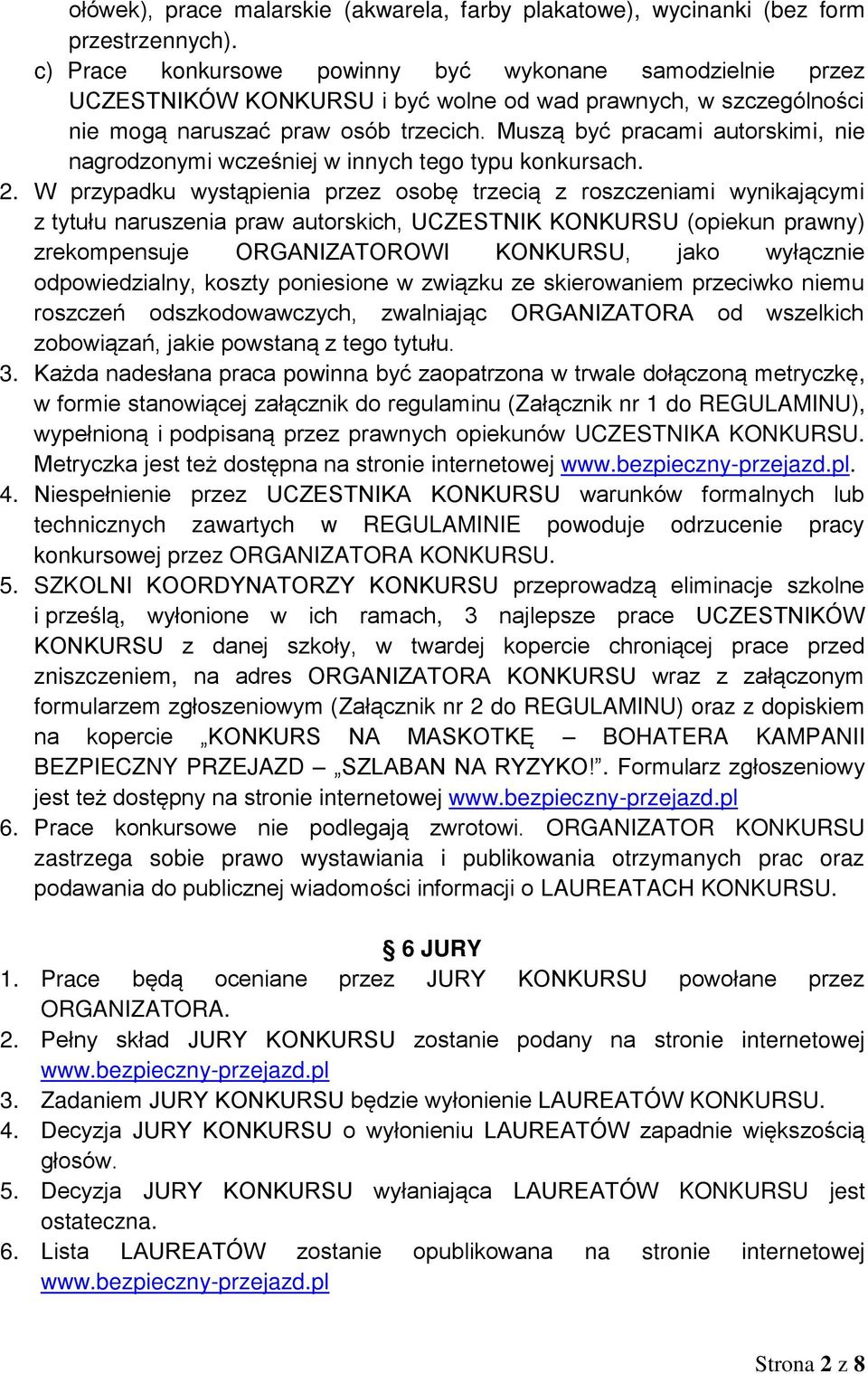 Muszą być pracami autorskimi, nie nagrodzonymi wcześniej w innych tego typu konkursach. 2.