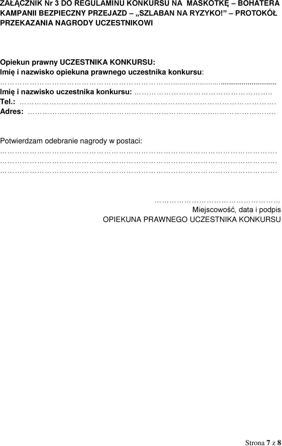 PROTOKÓŁ PRZEKAZANIA NAGRODY UCZESTNIKOWI Opiekun prawny UCZESTNIKA KONKURSU: Imię i nazwisko opiekuna