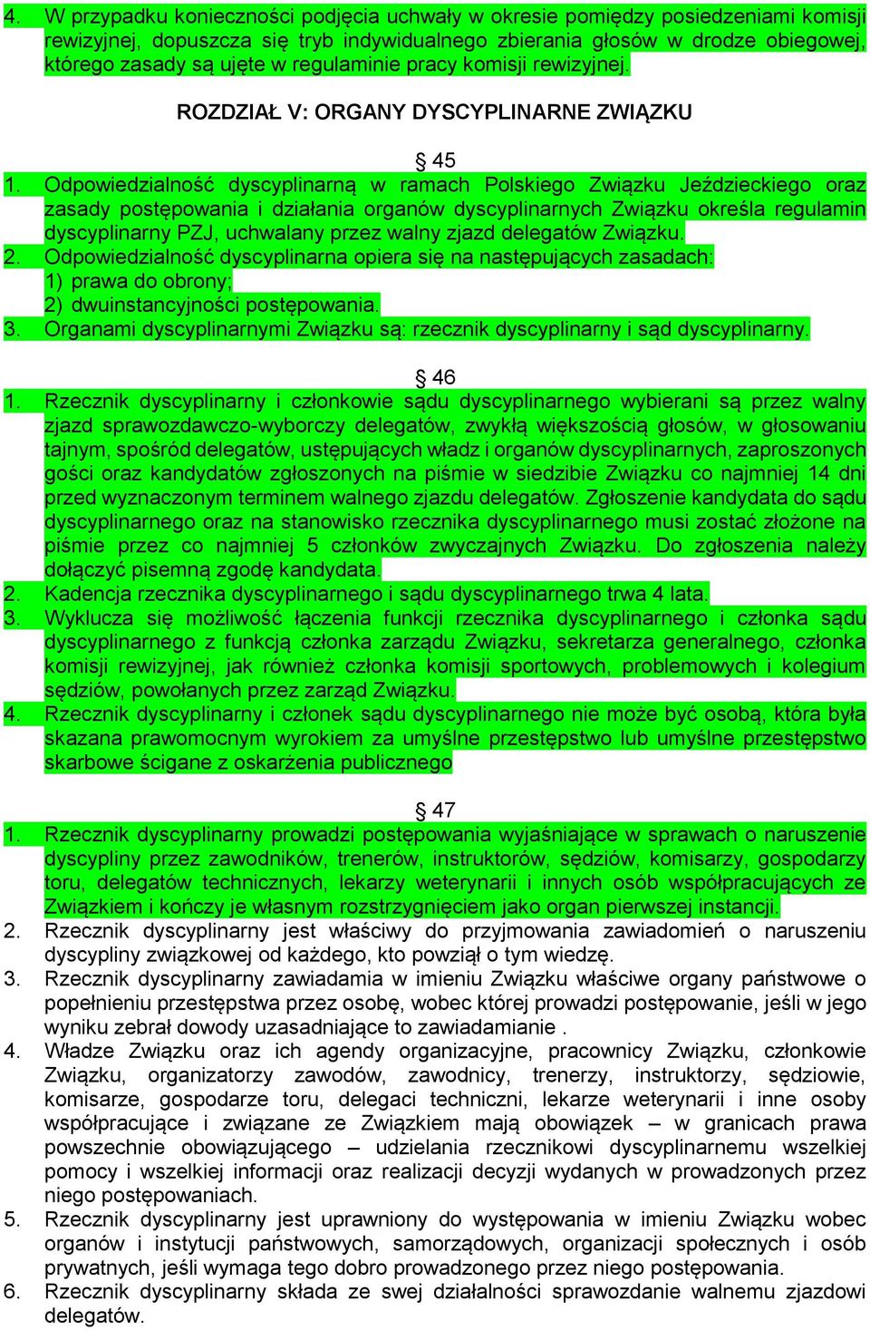 Odpowiedzialność dyscyplinarną w ramach Polskiego Związku Jeździeckiego oraz zasady postępowania i działania organów dyscyplinarnych Związku określa regulamin dyscyplinarny PZJ, uchwalany przez walny