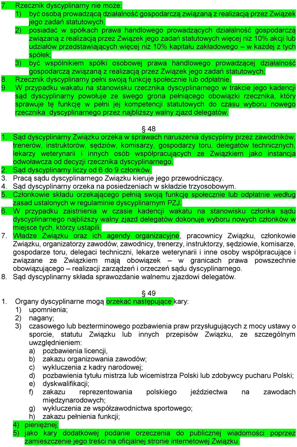 10% kapitału zakładowego w każdej z tych spółek; 3) być wspólnikiem spółki osobowej prawa handlowego prowadzącej działalność gospodarczą związaną z realizacją przez Związek jego zadań statutowych; 8.