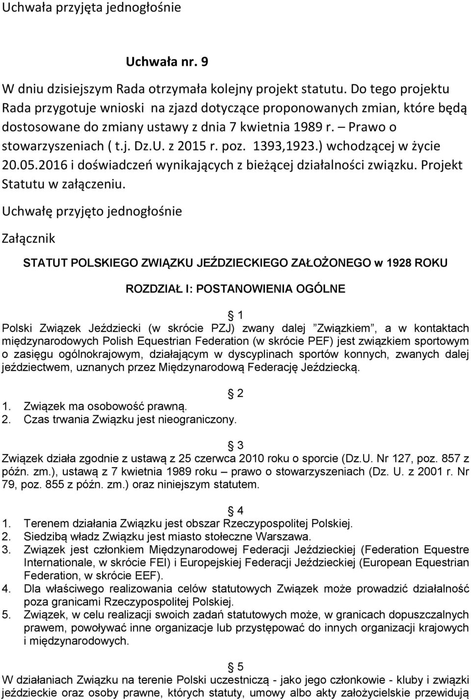 1393,1923.) wchodzącej w życie 20.05.2016 i doświadczeń wynikających z bieżącej działalności związku. Projekt Statutu w załączeniu.