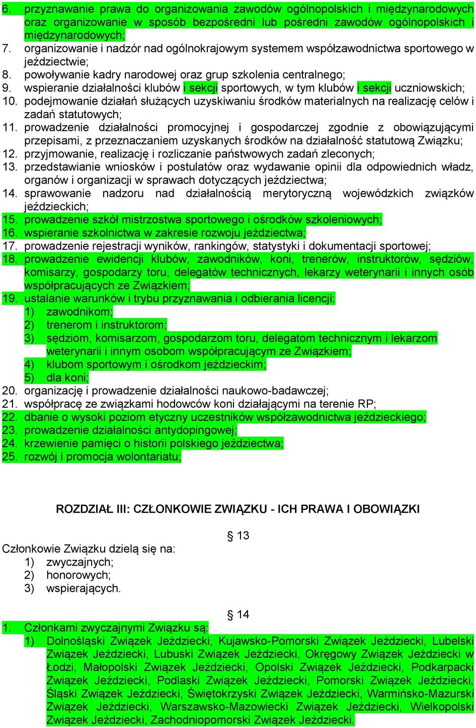 wspieranie działalności klubów i sekcji sportowych, w tym klubów i sekcji uczniowskich; 10. podejmowanie działań służących uzyskiwaniu środków materialnych na realizację celów i zadań statutowych; 11.