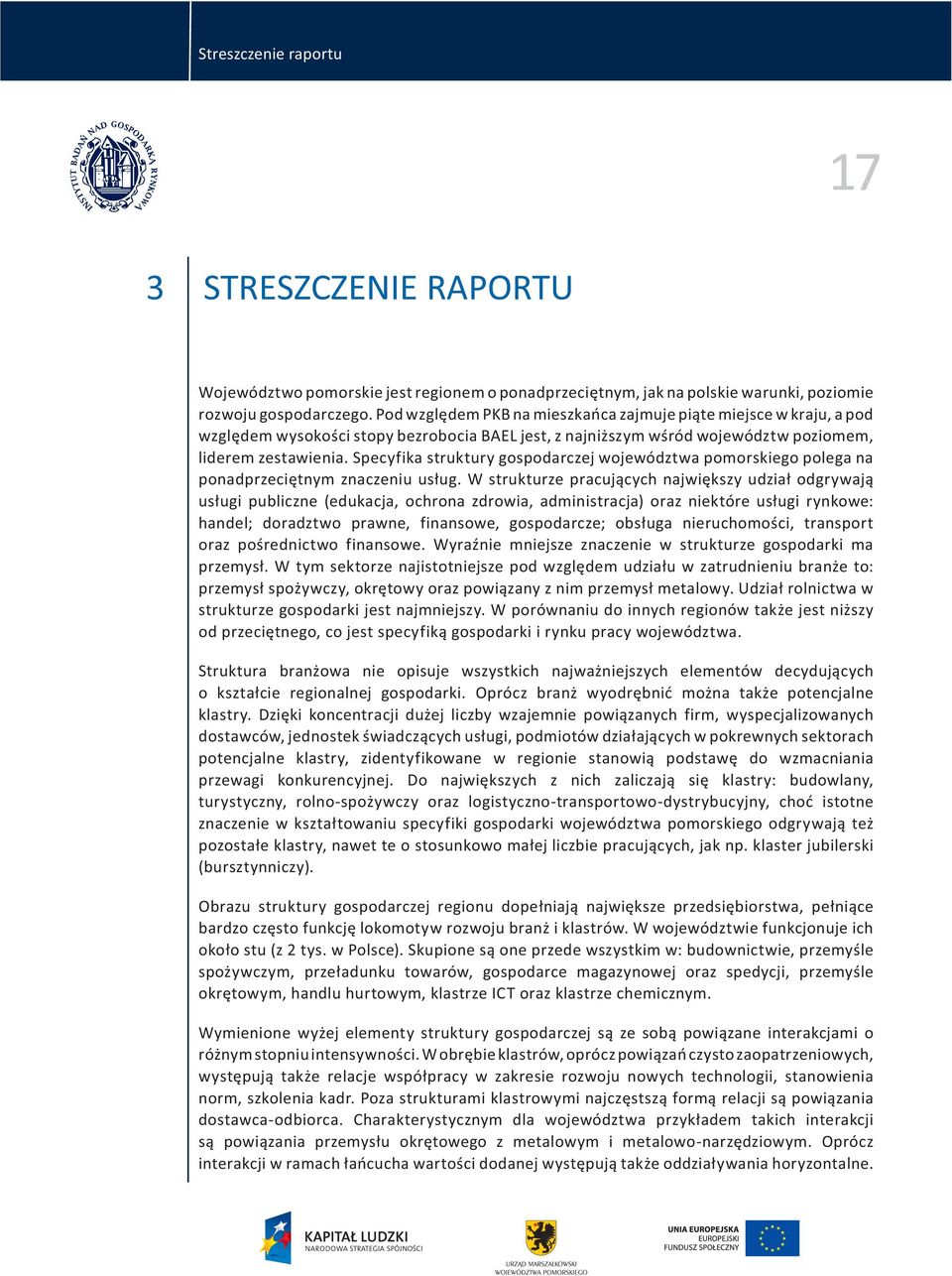 Specyfika struktury gospodarczej województwa pomorskiego polega na ponadprzecitnym znaczeniu usug.