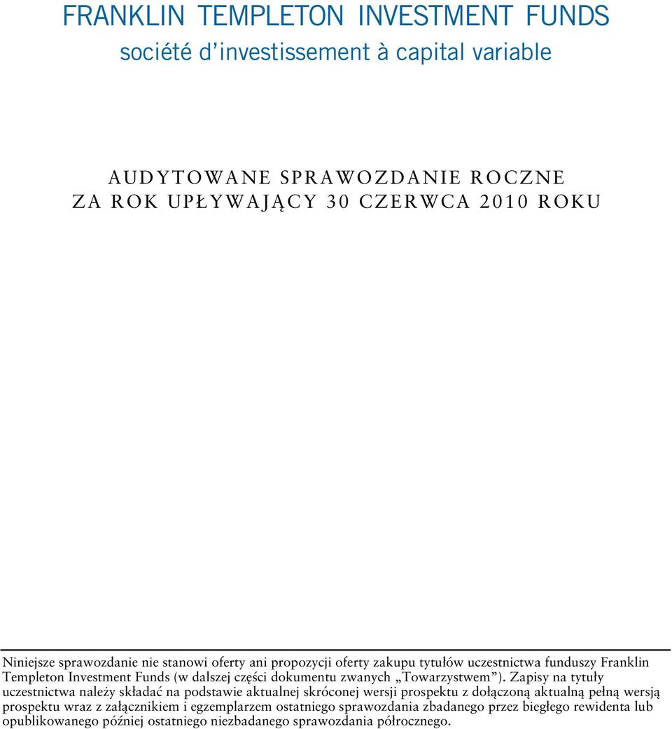 Zapisy na tytuły uczestnictwa należy składać na podstawie aktualnej skróconej wersji prospektu z dołączoną aktualną pełną wersją prospektu wraz z