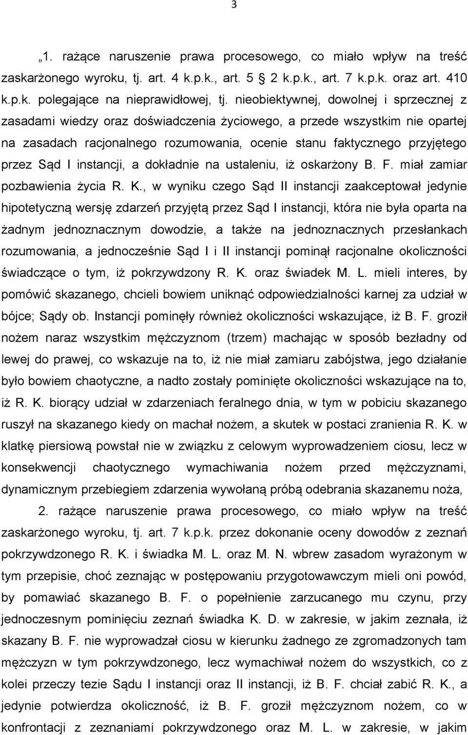 Sąd I instancji, a dokładnie na ustaleniu, iż oskarżony B. F. miał zamiar pozbawienia życia R. K.