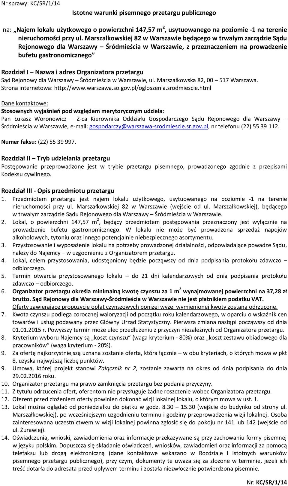 Organizatora przetargu Sąd Rejonowy dla Warszawy Śródmieścia w Warszawie, ul. Marszałkowska 82, 00 517 Warszawa. Strona internetowa: http://www.warszawa.so.gov.pl/ogloszenia.srodmiescie.