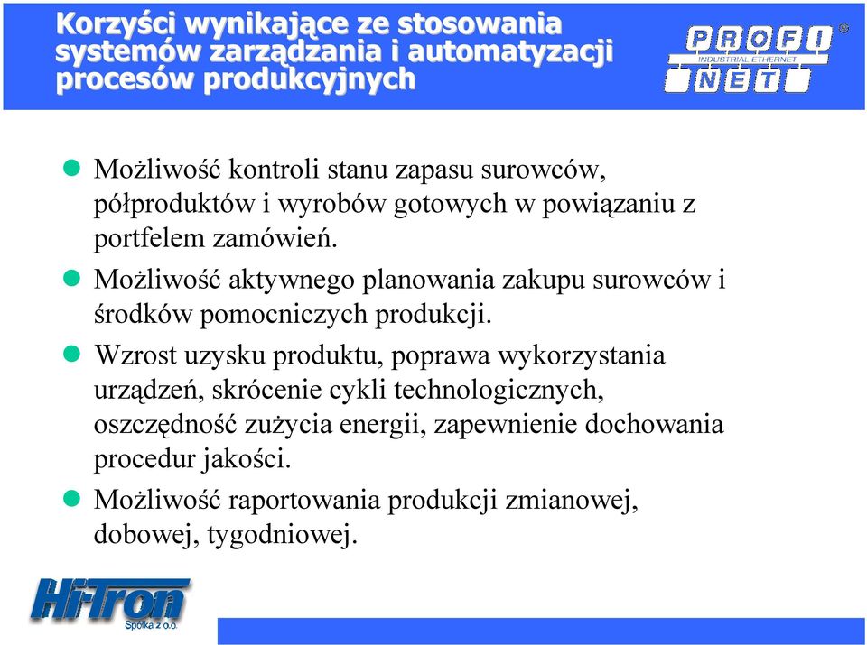 Możliwość aktywnego planowania zakupu surowców i środków pomocniczych produkcji.