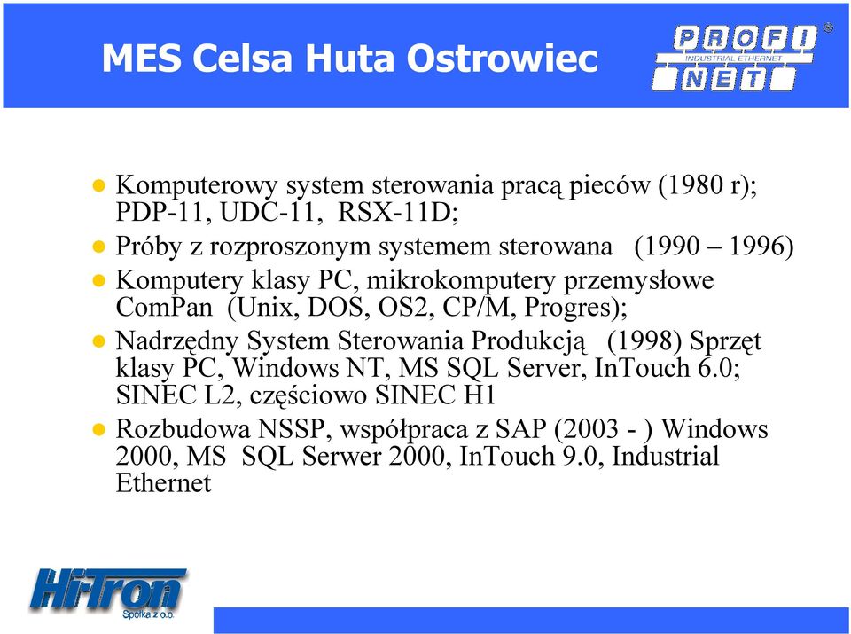 Progres); Nadrzędny System Sterowania Produkcją (1998) Sprzęt klasy PC, Windows NT, MS SQL Server, InTouch 6.