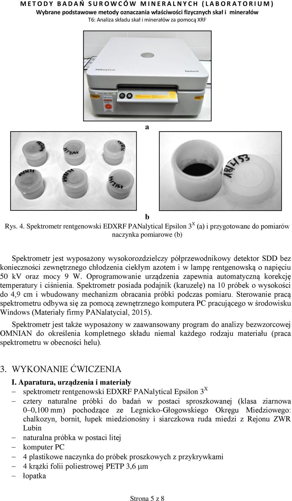 konieczności zewnętrznego chłodzenia ciekłym azotem i w lampę rentgenowską o napięciu 50 kv oraz mocy 9 W. Oprogramowanie urządzenia zapewnia automatyczną korekcję temperatury i ciśnienia.