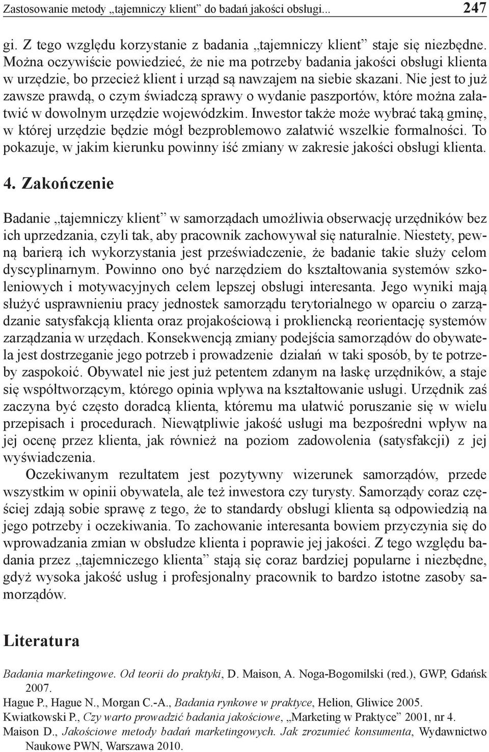 Nie jest to już zawsze prawdą, o czym świadczą sprawy o wydanie paszportów, które można załatwić w dowolnym urzędzie wojewódzkim.