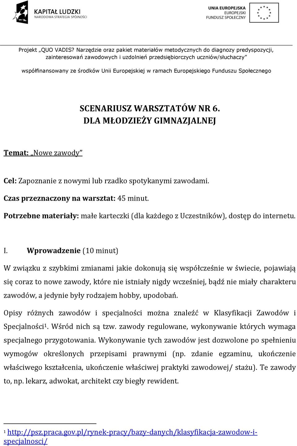 Wprowadzenie (10 minut) W związku z szybkimi zmianami jakie dokonują się współcześnie w świecie, pojawiają się coraz to nowe zawody, które nie istniały nigdy wcześniej, bądź nie miały charakteru