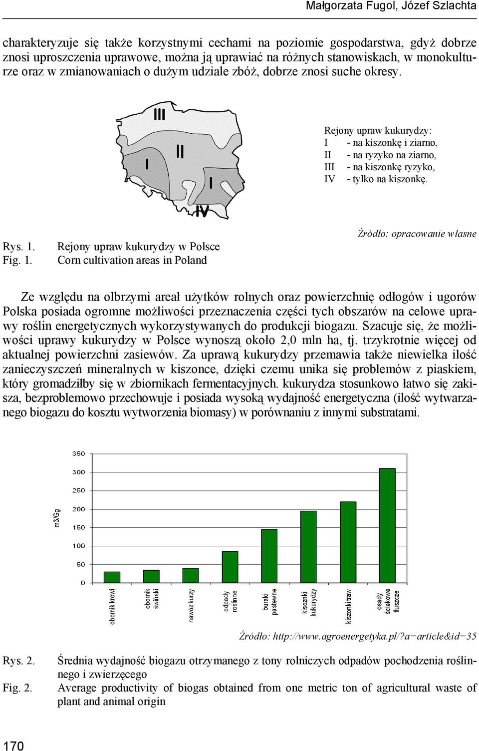 Rejony upraw kukurydzy: I - na kiszonkę i ziarno, II - na ryzyko na ziarno, III - na kiszonkę ryzyko, IV - tylko na kiszonkę. Rys. 1.