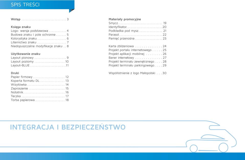 ..17 Torba papierowa....18 Materiały promocyjne Smycz... 19 Identyfikator.... 20 Podkładka pod mysz....21 Parasol... 22 Pamięć przenośna...23 Karta zbliżeniowa.