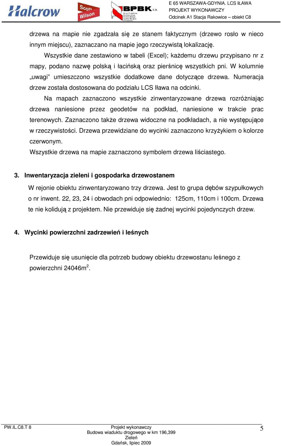 W kolumnie uwagi umieszczono wszystkie dodatkowe dane dotyczące drzewa. Numeracja drzew została dostosowana do podziału LCS Iława na odcinki.