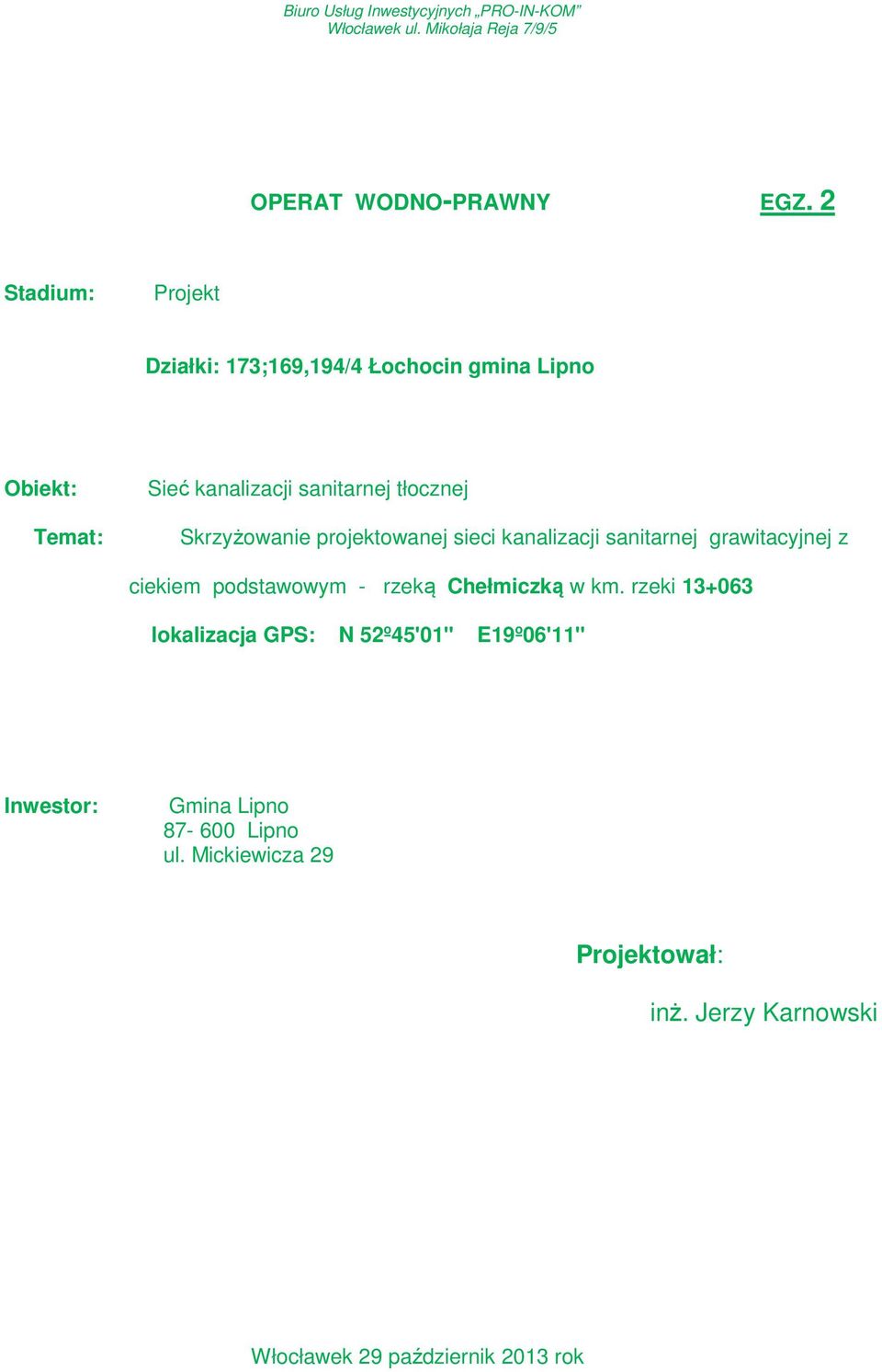 Skrzyżowanie projektowanej sieci kanalizacji sanitarnej grawitacyjnej z ciekiem podstawowym - rzeką Chełmiczką w km.