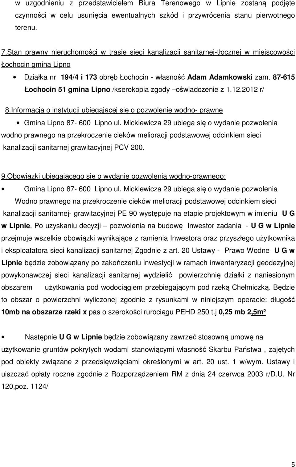 87-615 Łochocin 51 gmina Lipno /kserokopia zgody oświadczenie z 1.12.2012 r/ 8.Informacja o instytucji ubiegającej się o pozwolenie wodno- prawne Gmina Lipno 87-600 Lipno ul.