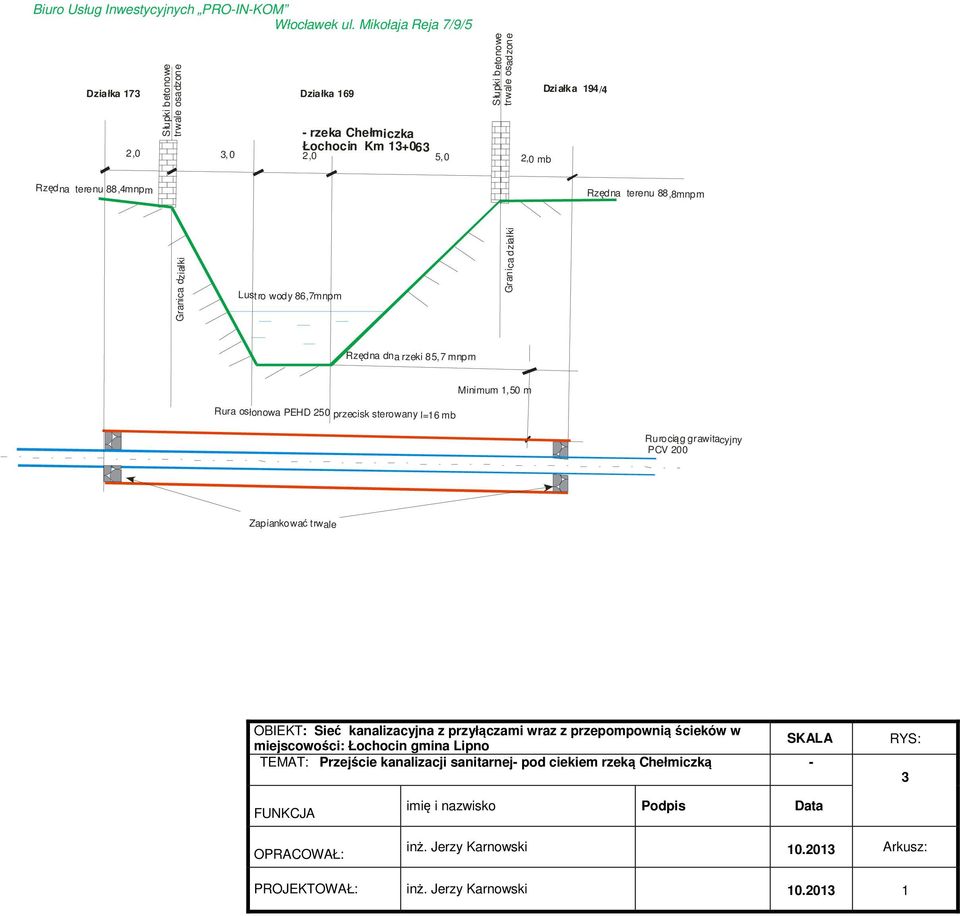 88,4mnpm Rzędna terenu 88,8mnpm Lustro wody 86,7mnpm Granica działki Granica działki Rzędna dna rzeki 85,7 mnpm Minimum 1,50 m Rura osłonowa PEHD 250 przecisk sterowany l=16 mb Rurociąg grawitacyjny