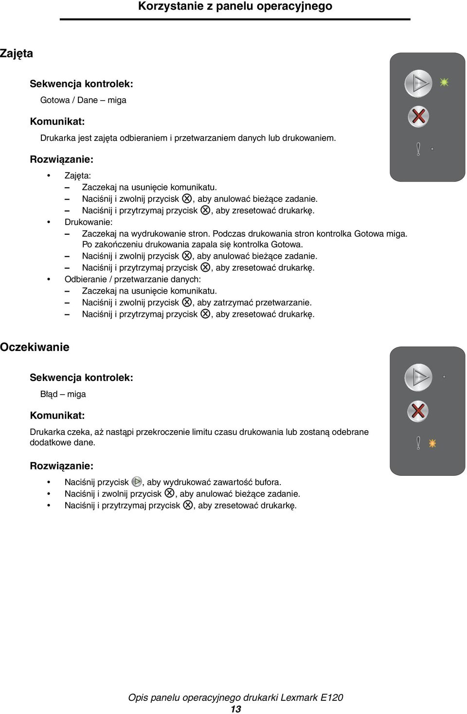 Podczas drukowania stron kontrolka Gotowa miga. Po zakończeniu drukowania zapala się kontrolka Gotowa. Naciśnij i zwolnij przycisk, aby anulować bieżące zadanie.