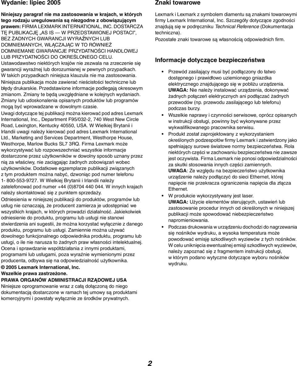 OKREŚLONEGO CELU. Ustawodawstwo niektórych krajów nie zezwala na zrzeczenie się gwarancji wyraźnej lub dorozumianej w pewnych przypadkach. W takich przypadkach niniejsza klauzula nie ma zastosowania.