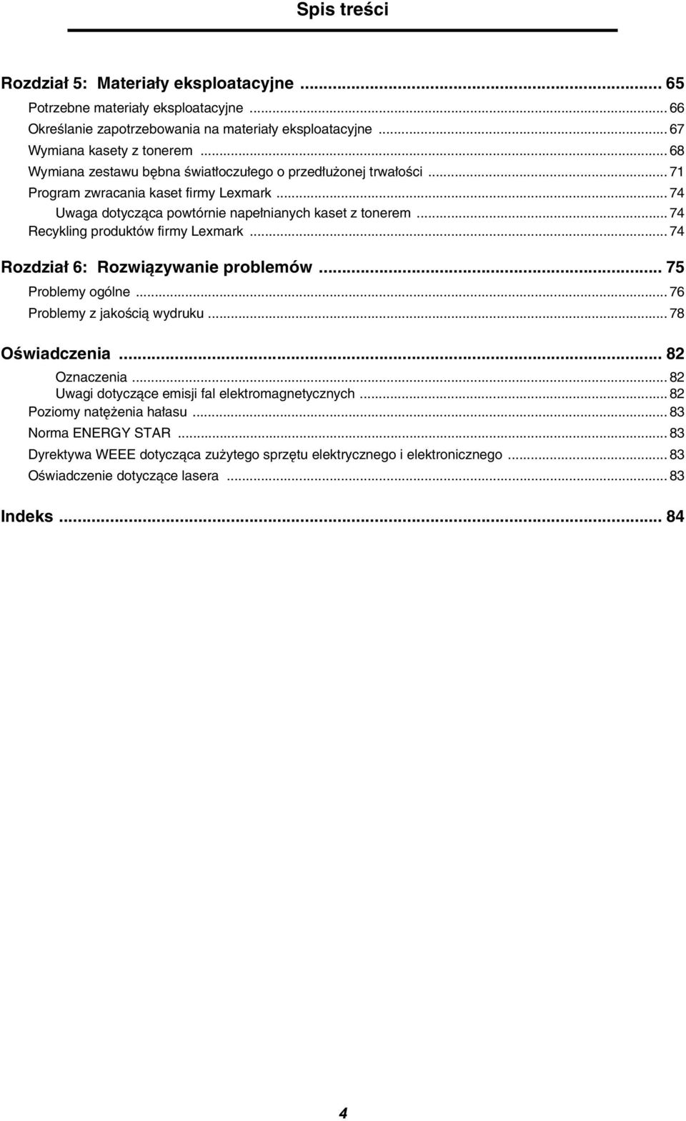 .. 74 Recykling produktów firmy Lexmark... 74 Rozdział 6: Rozwiązywanie problemów... 75 Problemy ogólne... 76 Problemy z jakością wydruku... 78 Oświadczenia... 82 Oznaczenia.