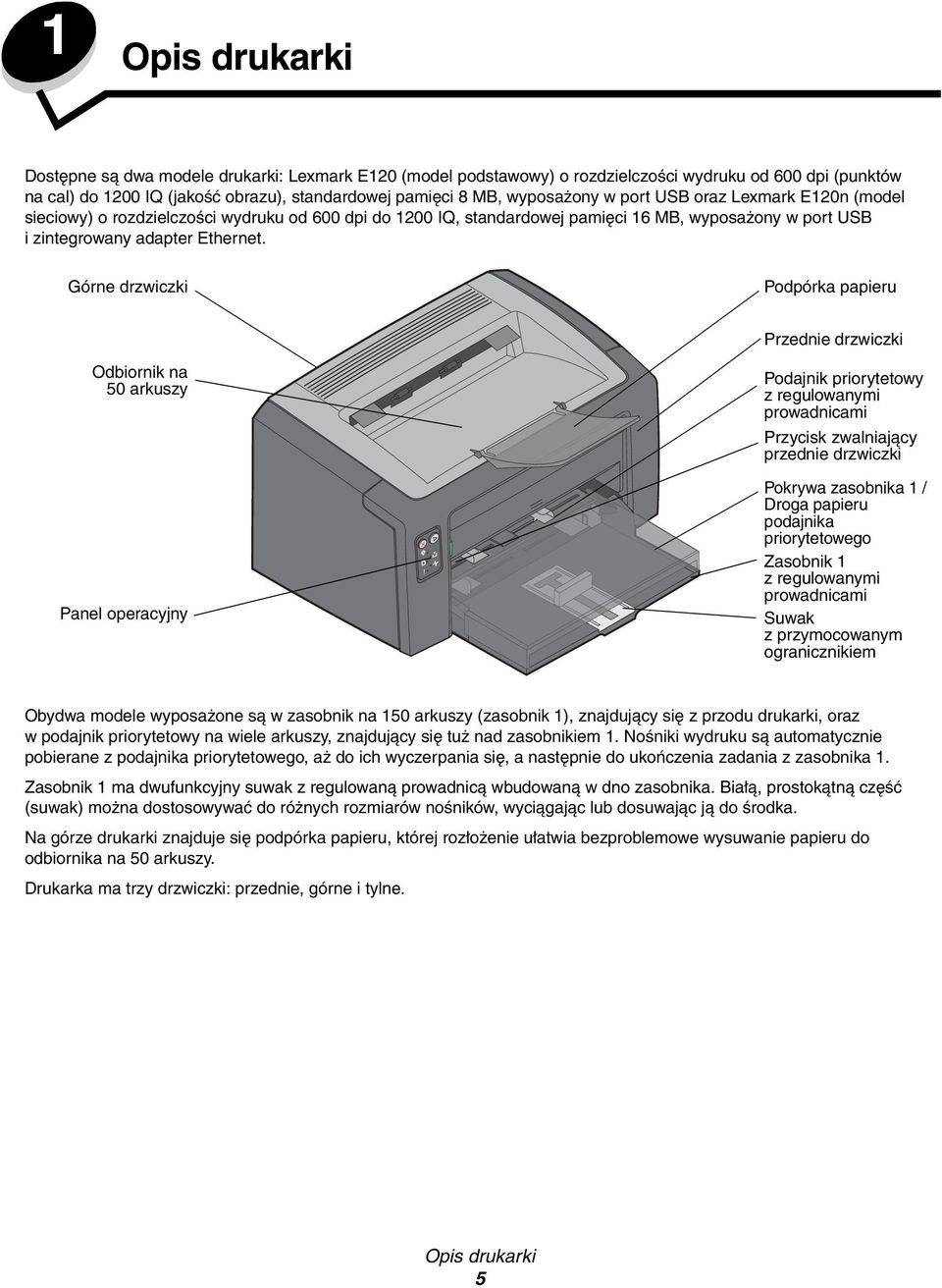 Górne drzwiczki Podpórka papieru Przednie drzwiczki Odbiornik na 50 arkuszy Panel operacyjny Podajnik priorytetowy z regulowanymi prowadnicami Przycisk zwalniający przednie drzwiczki Pokrywa