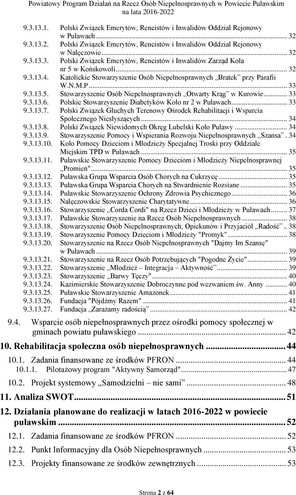 Polskie Stowarzyszenie Diabetyków Koło nr 2 w Puławach... 33 9.3.13.7. Polski Związek Głuchych Terenowy Ośrodek Rehabilitacji i Wsparcia Społecznego Niesłyszących... 34 9.3.13.8.