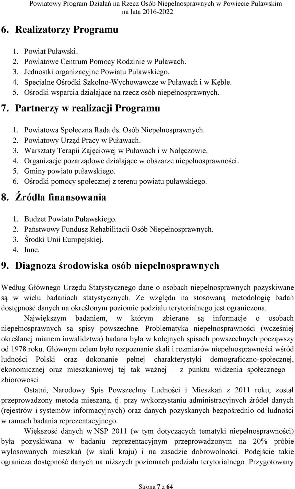 Osób Niepełnosprawnych. 2. Powiatowy Urząd Pracy w Puławach. 3. Warsztaty Terapii Zajęciowej w Puławach i w Nałęczowie. 4. Organizacje pozarządowe działające w obszarze niepełnosprawności. 5.