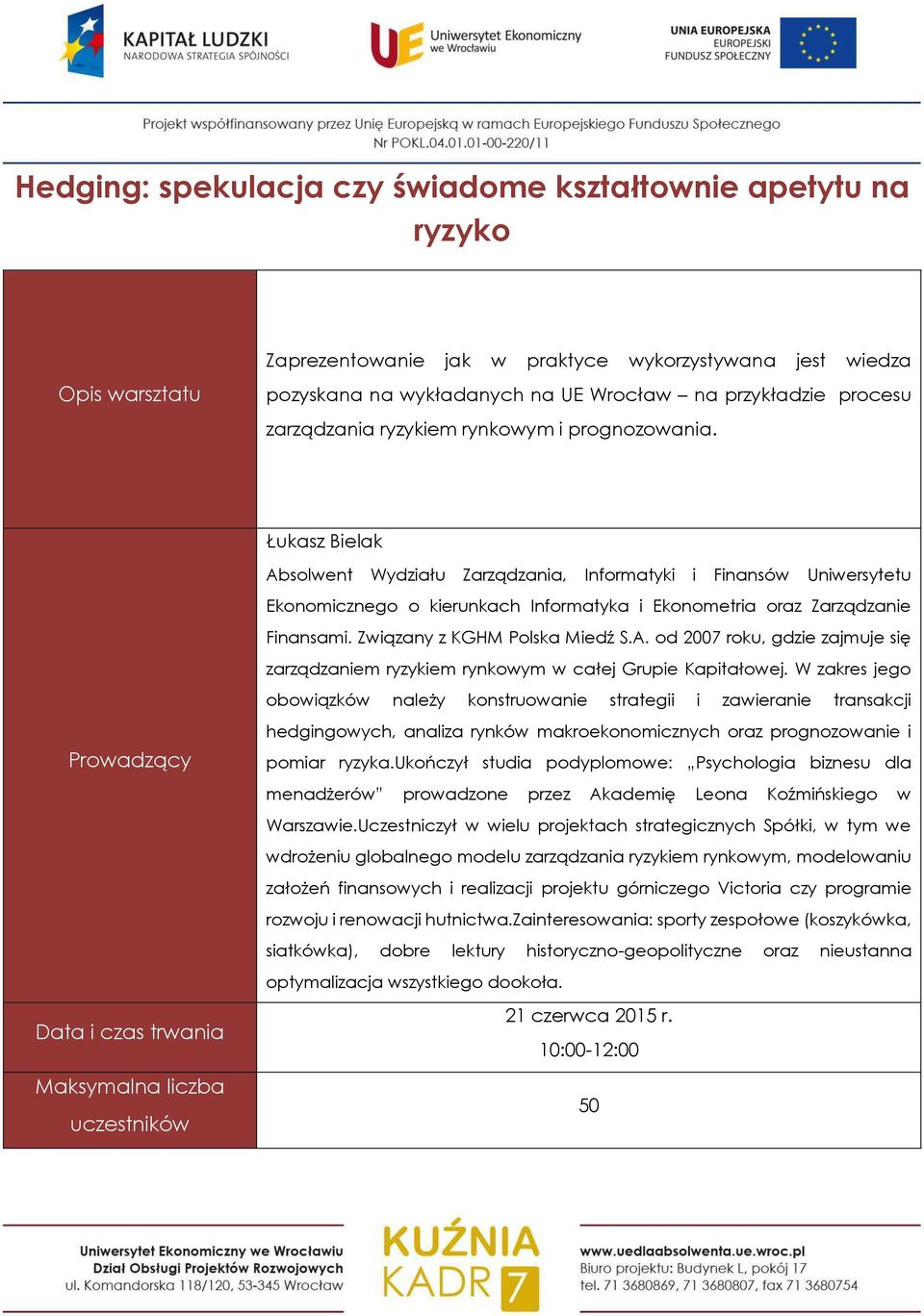 Związany z KGHM Polska Miedź S.A. od 2007 roku, gdzie zajmuje się zarządzaniem ryzykiem rynkowym w całej Grupie Kapitałowej.