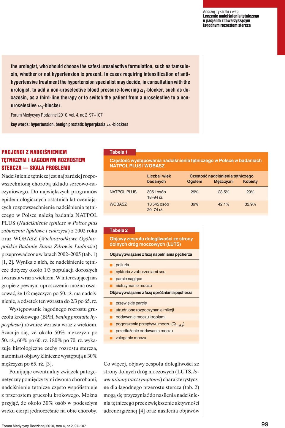 -blocker, such as doxazosin, as a third-line therapy or to switch the patient from a uroselective to a nonuroselective -blocker. Forum Medycyny Rodzinnej 2010, vol.