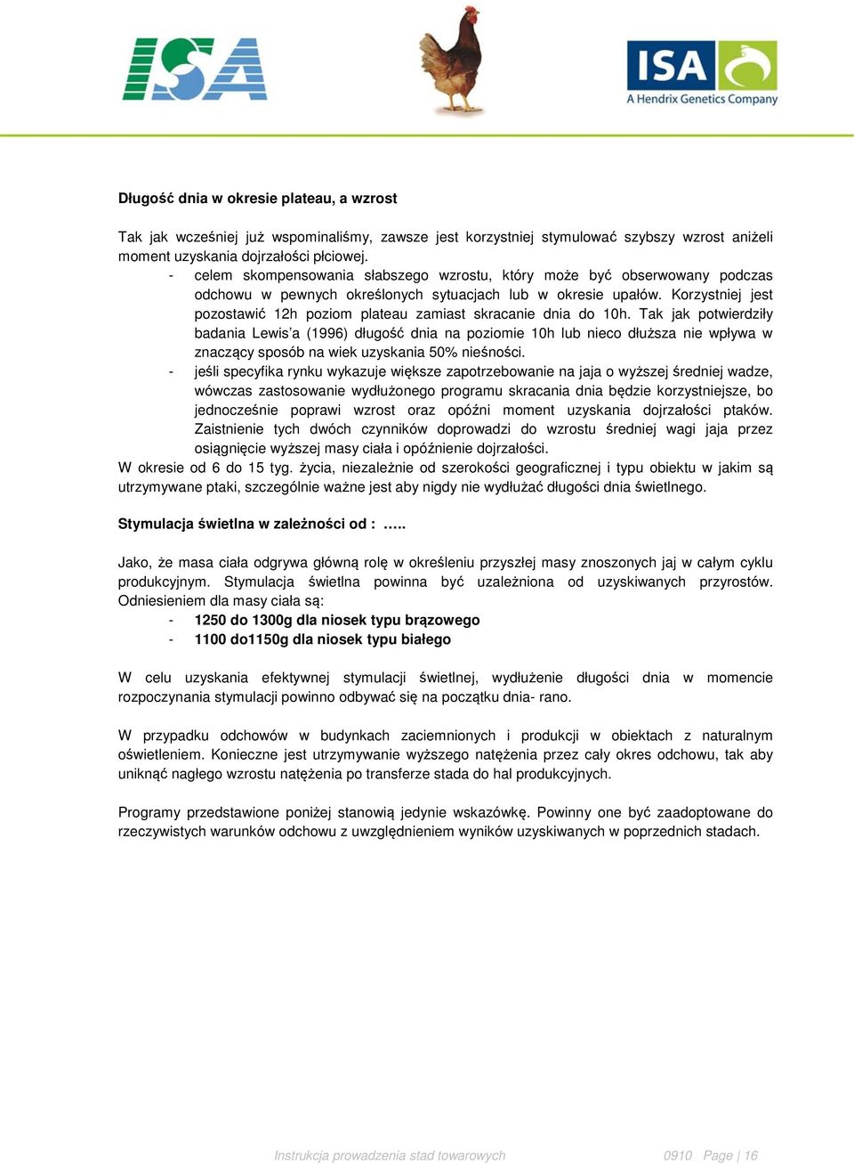 Korzystniej jest pozostawić 12h poziom plateau zamiast skracanie dnia do 10h.