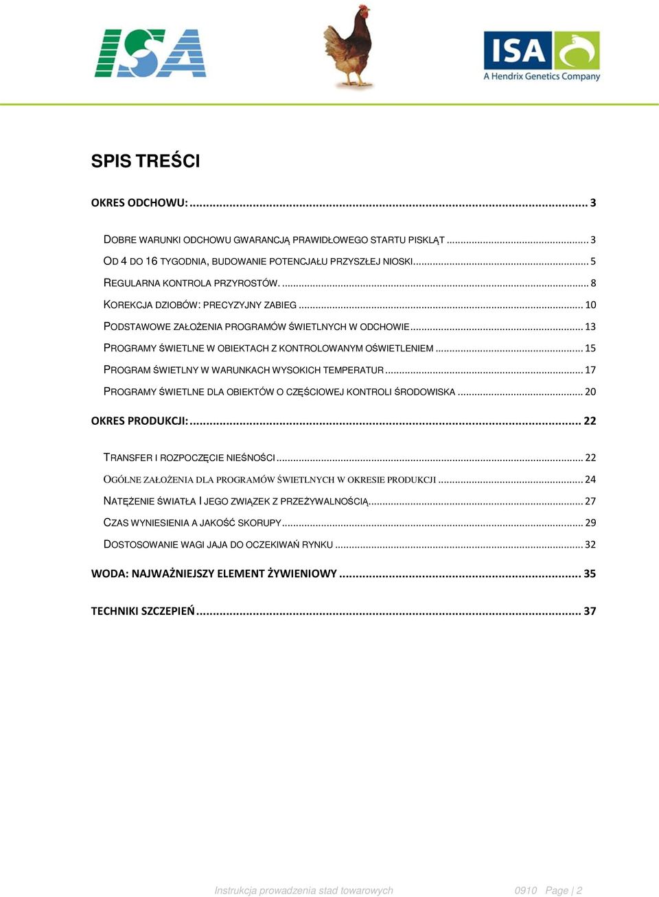 .. 15 PROGRAM ŚWIETLNY W WARUNKACH WYSOKICH TEMPERATUR... 17 PROGRAMY ŚWIETLNE DLA OBIEKTÓW O CZĘŚCIOWEJ KONTROLI ŚRODOWISKA... 20 OKRES PRODUKCJI:... 22 TRANSFER I ROZPOCZĘCIE NIEŚNOŚCI.