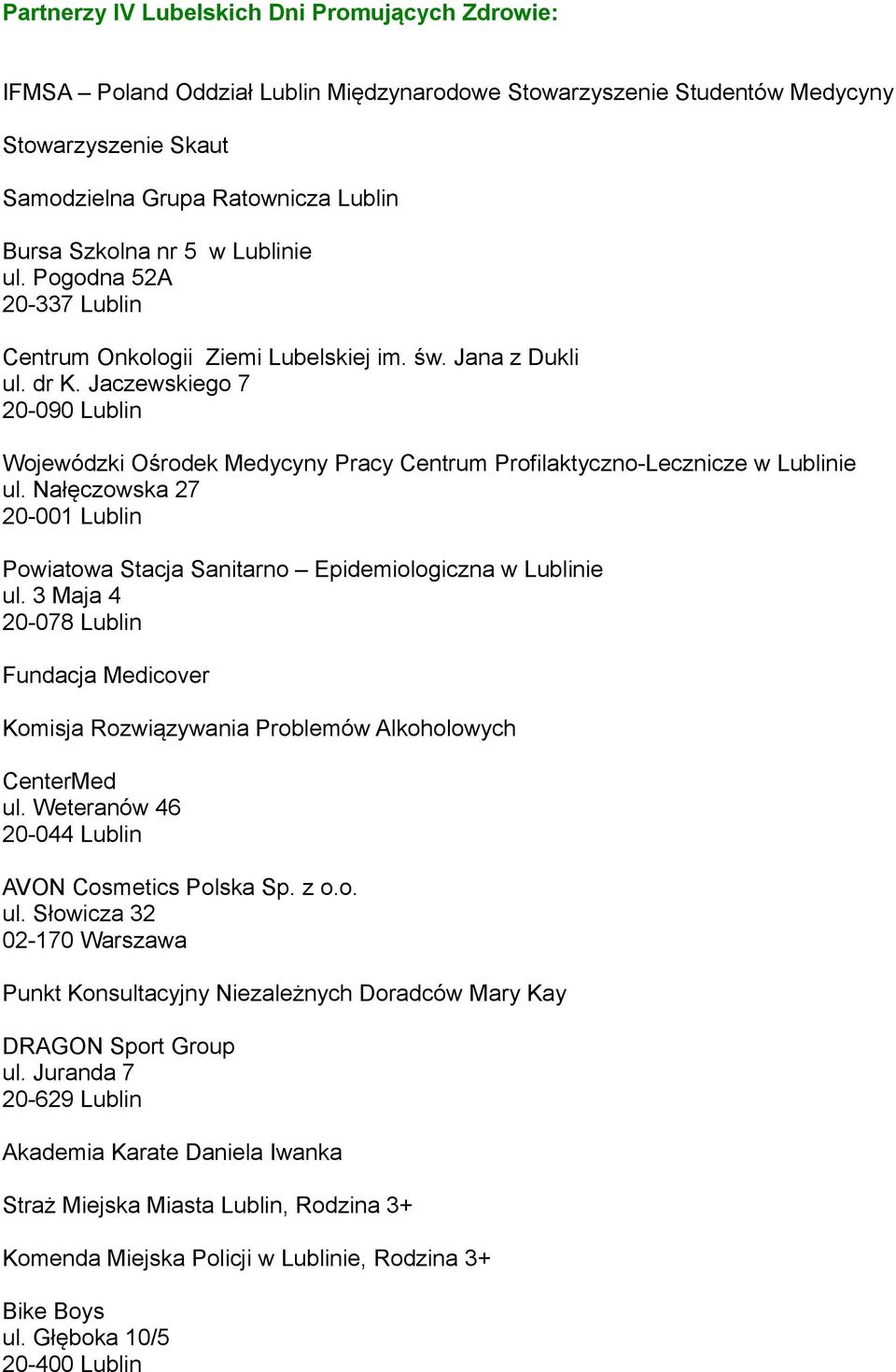 Jaczewskiego 7 20-090 Lublin Wojewódzki Ośrodek Medycyny Pracy Centrum Profilaktyczno-Lecznicze w Lublinie ul. Nałęczowska 27 20-001 Lublin Powiatowa Stacja Sanitarno Epidemiologiczna w Lublinie ul.