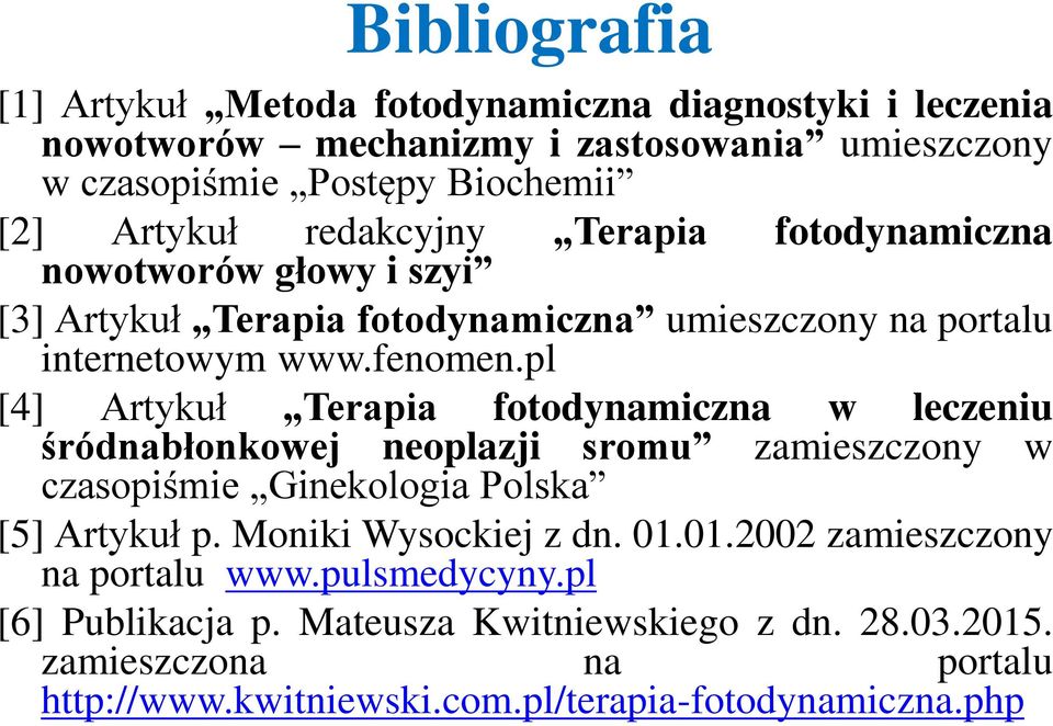 pl [4] Artykuł Terapia fotodynamiczna w leczeniu śródnabłonkowej neoplazji sromu zamieszczony w czasopiśmie Ginekologia Polska [5] Artykuł p. Moniki Wysockiej z dn.