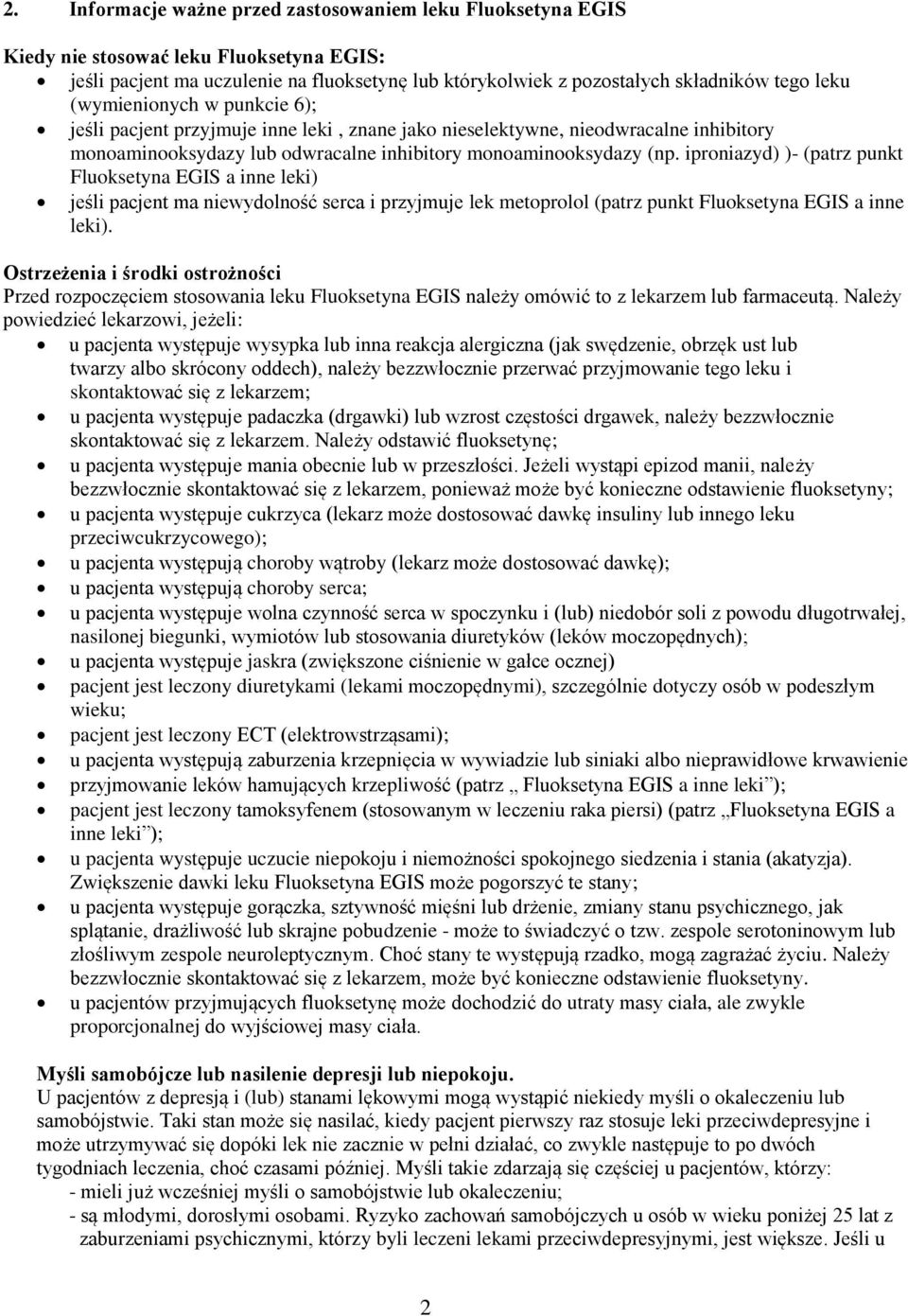 iproniazyd) )- (patrz punkt Fluoksetyna EGIS a inne leki) jeśli pacjent ma niewydolność serca i przyjmuje lek metoprolol (patrz punkt Fluoksetyna EGIS a inne leki).