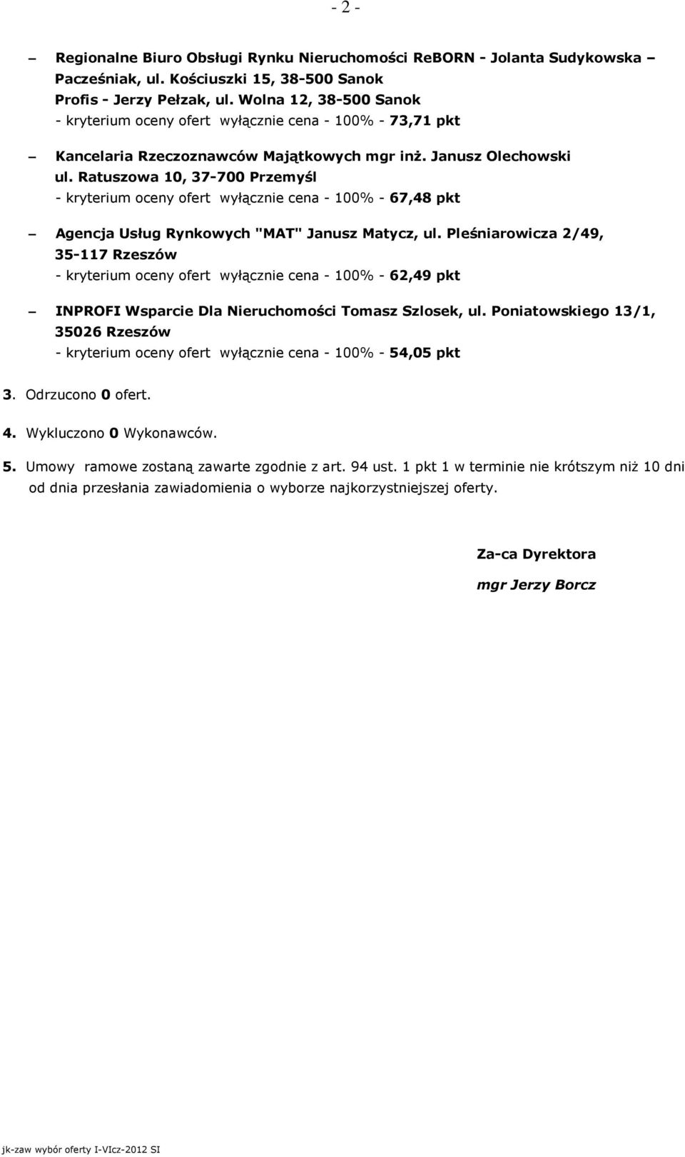 Ratuszowa 10, 37-700 Przemyśl - kryterium oceny ofert wyłącznie cena - 100% - 67,48 pkt Agencja Usług Rynkowych "MAT" Janusz Matycz, ul.