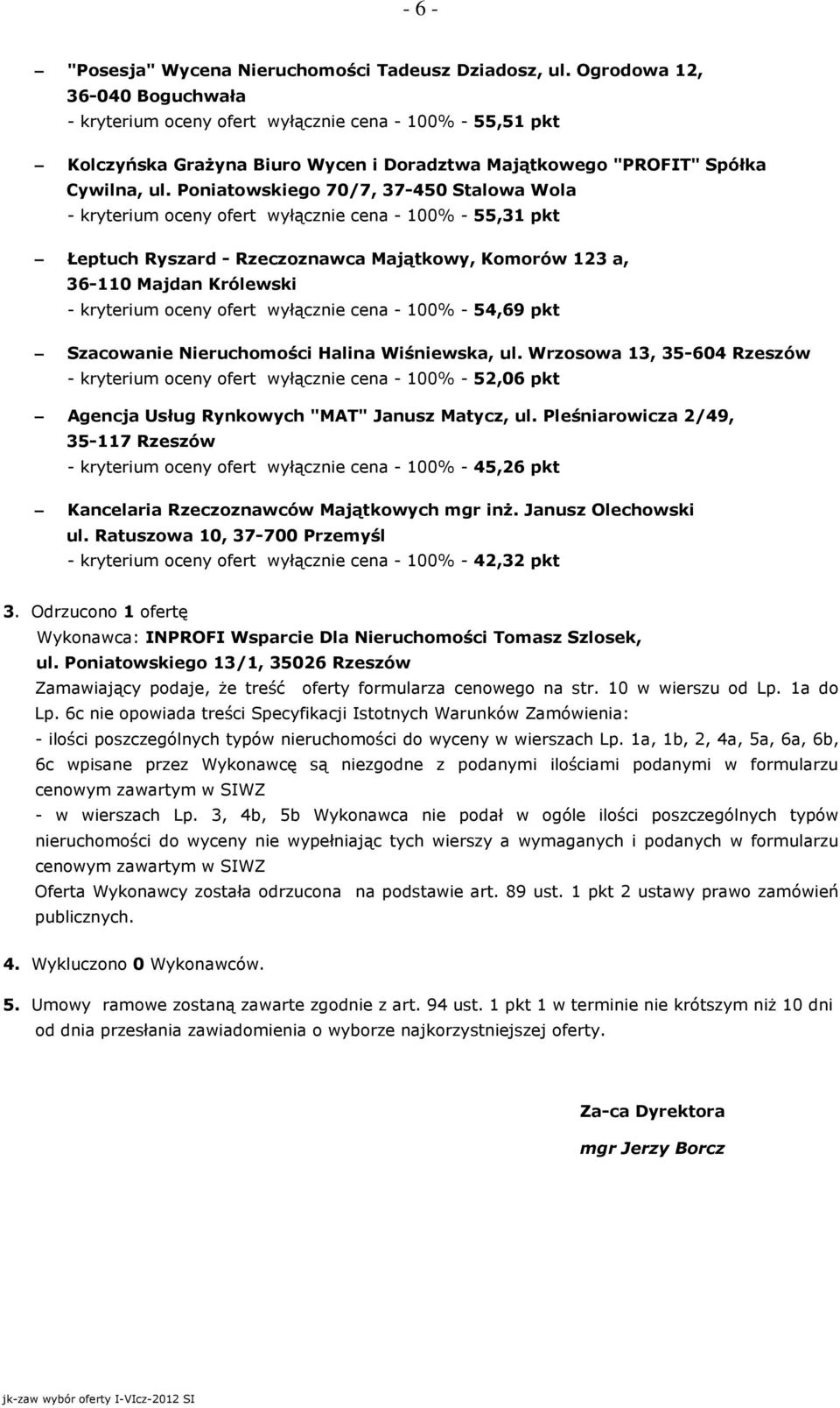 Poniatowskiego 70/7, 37-450 Stalowa Wola - kryterium oceny ofert wyłącznie cena - 100% - 55,31 pkt Łeptuch Ryszard - Rzeczoznawca Majątkowy, Komorów 123 a, 36-110 Majdan Królewski - kryterium oceny