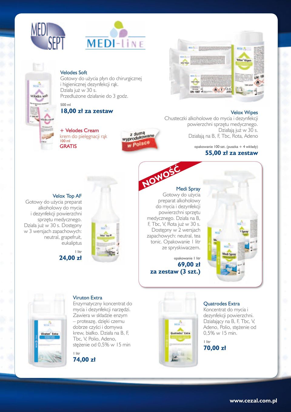 Działają na B, F, Tbc, Rota, Adeno opakowanie 100 szt. (puszka 4 wkłady) 55,00 zł za zestaw Velox Top AF Gotowy do użycia preparat alkoholowy do mycia i dezynfekcji powierzchni sprzętu medycznego.