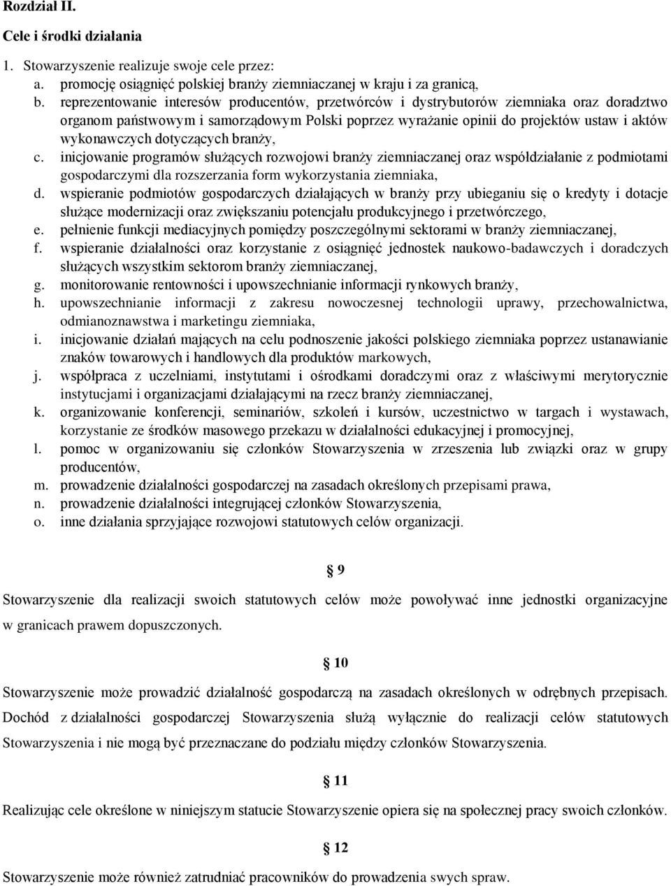 dotyczących branży, c. inicjowanie programów służących rozwojowi branży ziemniaczanej oraz współdziałanie z podmiotami gospodarczymi dla rozszerzania form wykorzystania ziemniaka, d.