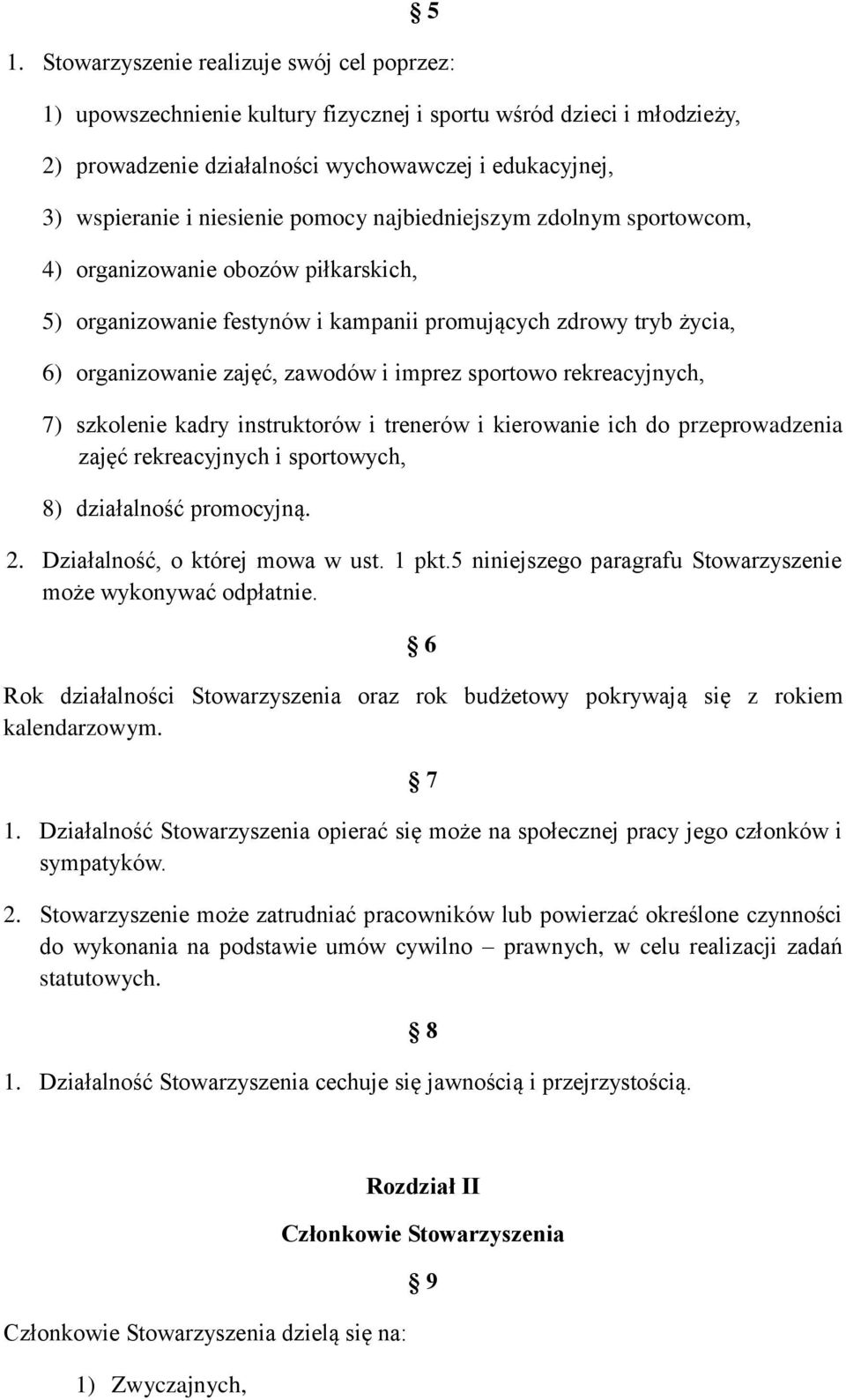 sportowo rekreacyjnych, 7) szkolenie kadry instruktorów i trenerów i kierowanie ich do przeprowadzenia zajęć rekreacyjnych i sportowych, 8) działalność promocyjną. 2. Działalność, o której mowa w ust.