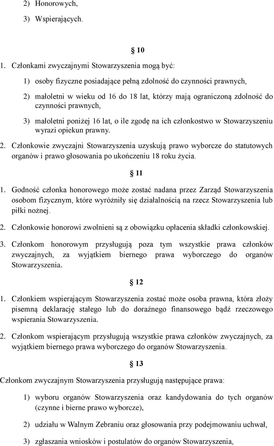 prawnych, 3) małoletni poniżej 16 lat, o ile zgodę na ich członkostwo w Stowarzyszeniu wyrazi opiekun prawny. 2.