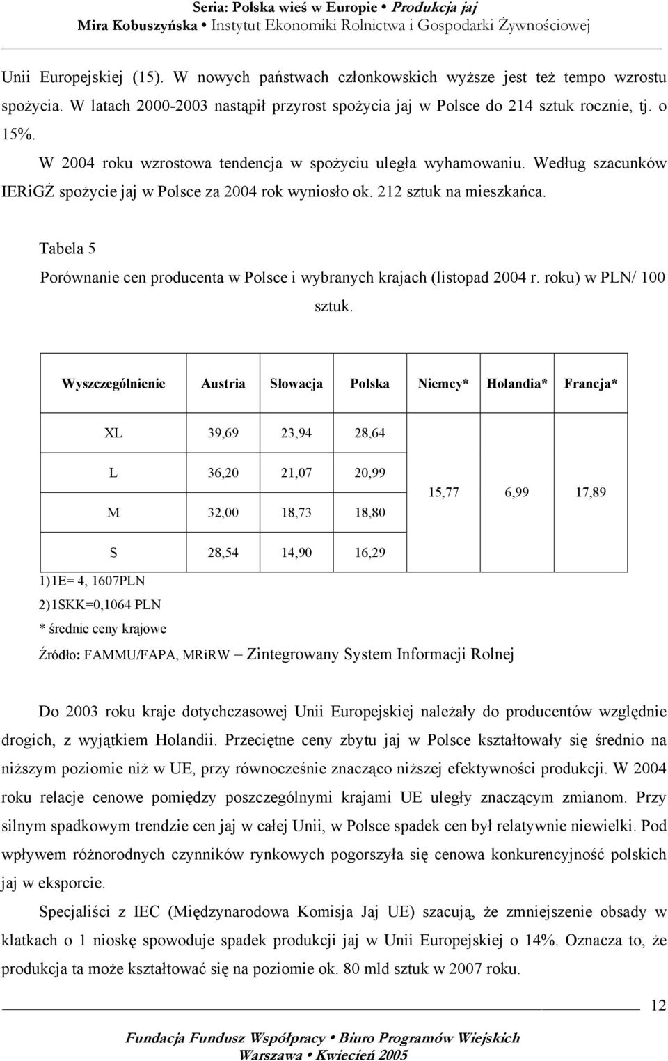 Tabela 5 Porównanie cen producenta w Polsce i wybranych krajach (listopad 2004 r. roku) w PLN/ 100 sztuk.