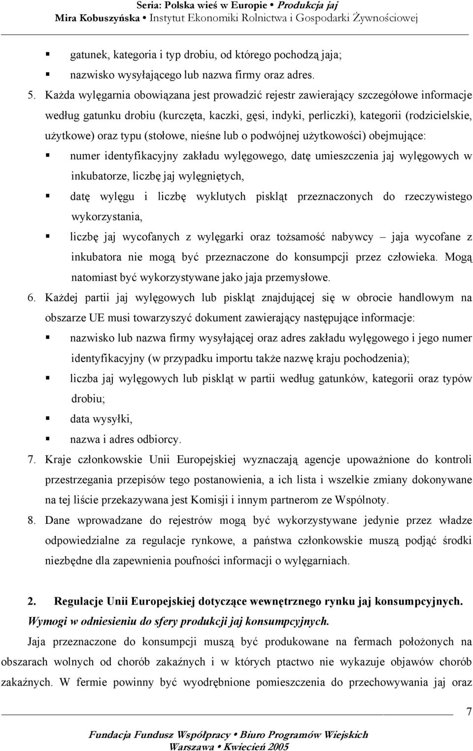 (stołowe, nieśne lub o podwójnej użytkowości) obejmujące: numer identyfikacyjny zakładu wylęgowego, datę umieszczenia jaj wylęgowych w inkubatorze, liczbę jaj wylęgniętych, datę wylęgu i liczbę