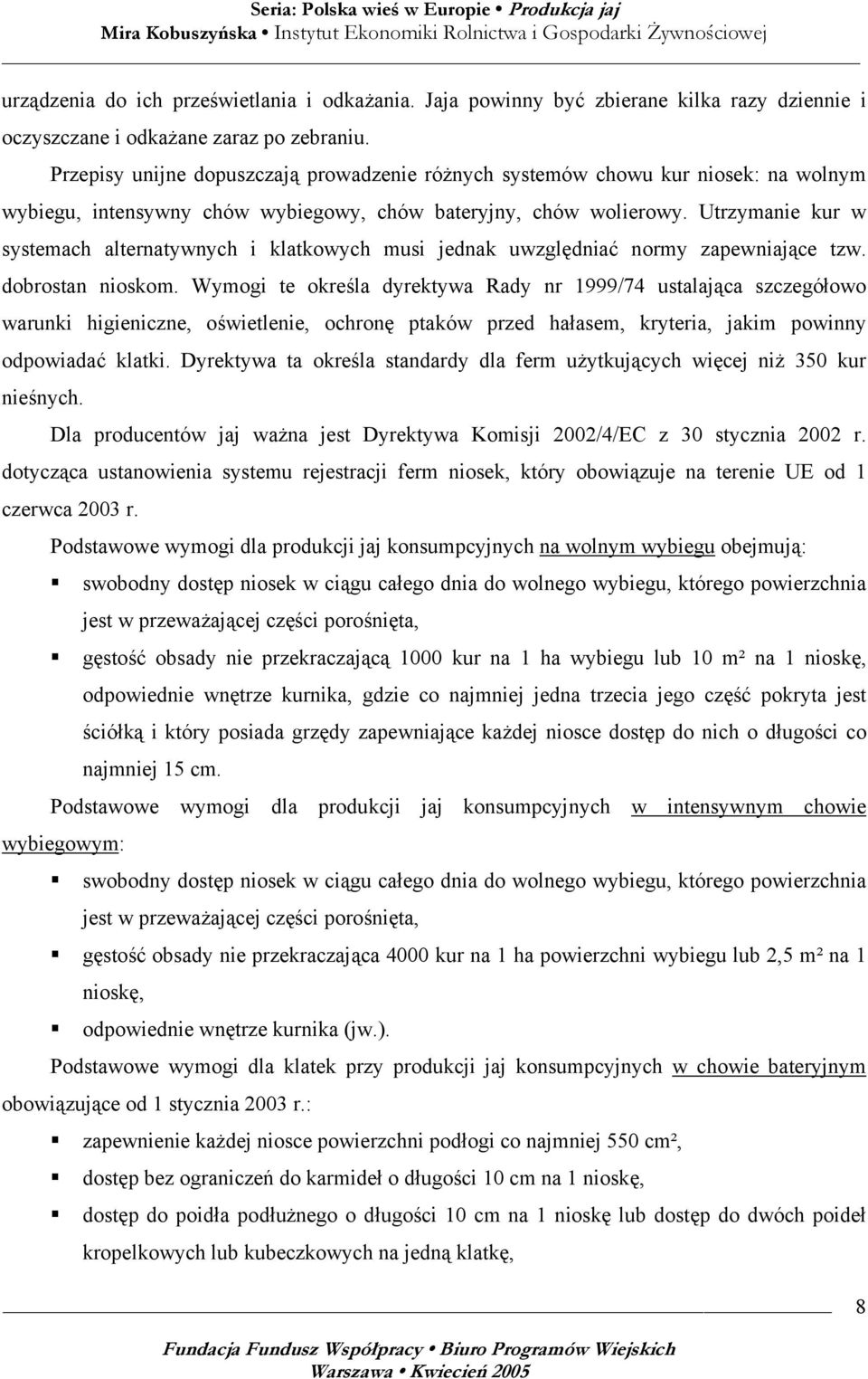 Utrzymanie kur w systemach alternatywnych i klatkowych musi jednak uwzględniać normy zapewniające tzw. dobrostan nioskom.