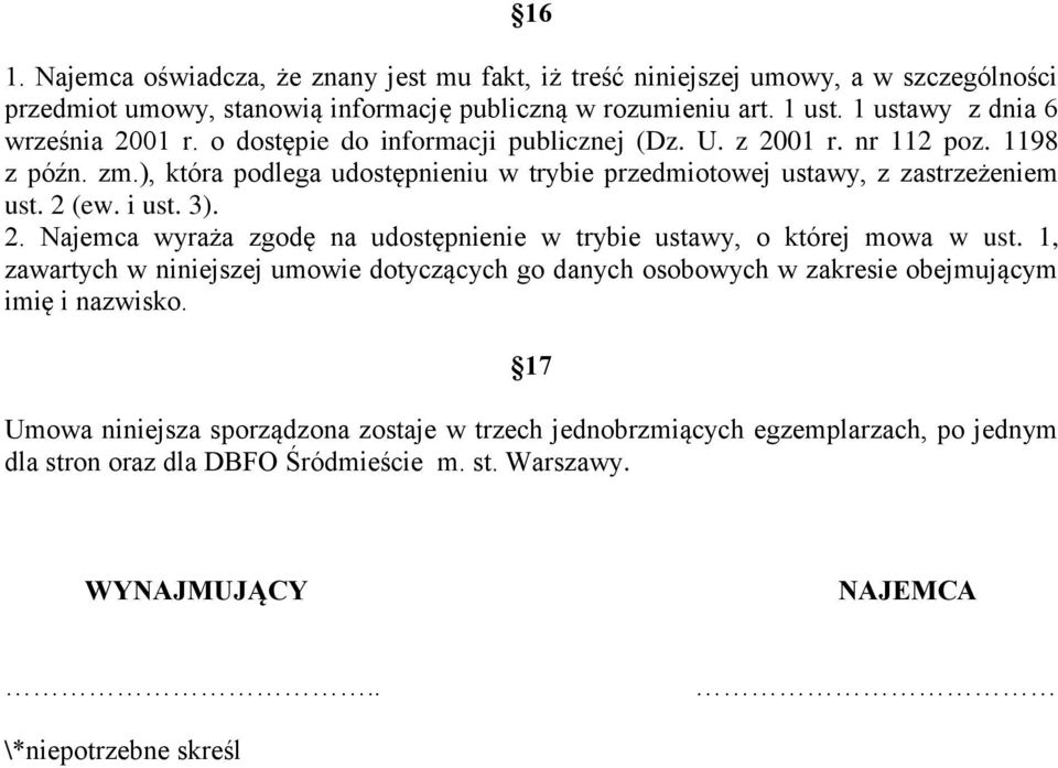 ), która podlega udostępnieniu w trybie przedmiotowej ustawy, z zastrzeżeniem ust. 2 (ew. i ust. 3). 2. Najemca wyraża zgodę na udostępnienie w trybie ustawy, o której mowa w ust.